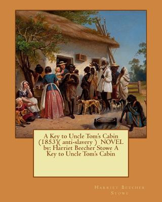 Knjiga A Key to Uncle Tom's Cabin (1853)( anti-slavery ) NOVEL by: Harriet Beecher Stowe A Key to Uncle Tom's Cabin Harriet Beecher Stowe