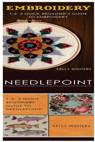 Buch Embroidery & Needlepoint: 1-2-3 Quick Beginner's Guide to Embroidery! & 1-2-3 Quick Beginners Guide to Needlepoint Kelly Winters