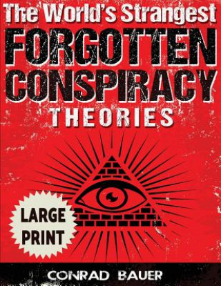 Carte The World's Strangest Forgotten Conspiracy Theories ***Large Print Edition*** Conrad Bauer