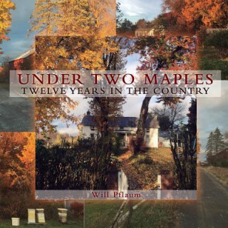 Książka Under Two Maples: Twelve years in the country William Pflaum