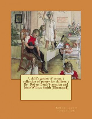 Книга A child's garden of verses. ( collection of poetry for children ) By: Robert Louis Stevenson and Jessie Willcox Smith (Illustrated) Robert Louis Stevenson