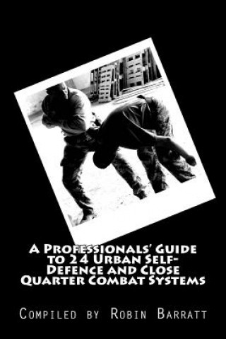 Książka A Professionals' Guide to 24 Urban Self-Defence and Close Quarter Combat Systems Robin Barratt