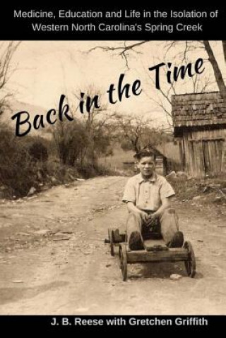 Kniha Back in the Time: Medicine, Education and Life in the Isolation of Western North Carolina's Spring Creek Gretchen Griffith