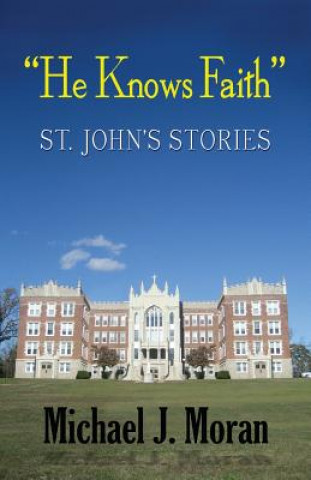 Book "He Knows Faith": St. John's Stories Michael J Moran