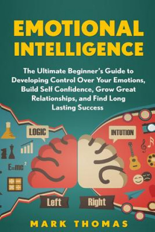 Buch Emotional Intelligence: The Ultimate Beginner's Guide to Developing Control Over Mark Thomas