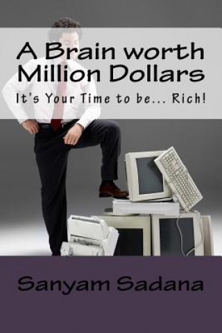 Knjiga A Brain worth Million Dollars: It's Your Time to be... Rich! MR Sanyam Sadana