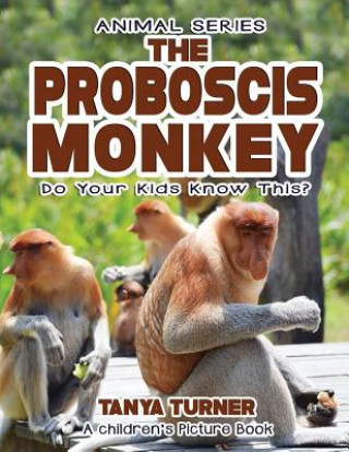 Knjiga THE PROBOSCIS MONKEY Do Your Kids Know This?: A Children's Picture Book Tanya Turner