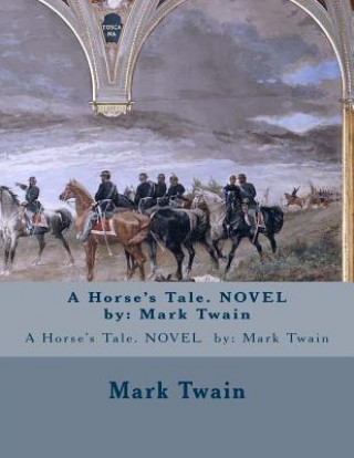 Kniha A Horse's Tale. NOVEL by: Mark Twain Mark Twain