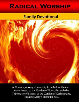 Carte Radical Worship Family Devotional: 52 Day Journey of Worship from the Garden of Eden right to Mary's Alabsters Box Alicia White