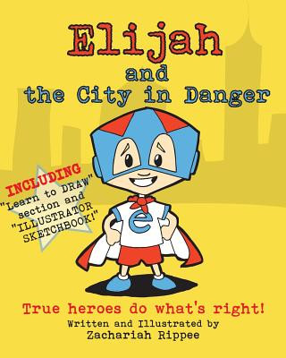 Kniha Elijah and the City in Danger: True heroes do what is right. MR Zachariah Rippee