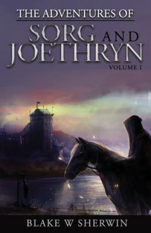 Könyv The Adventures of Sorg and Joethryn: Volume I Blake W Sherwin