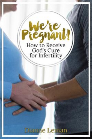 Książka We're Pregnant! How to Receive God's Cure for Infertility Dianne H Leman