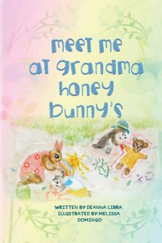 Kniha Meet Me at Grandma Honey Bunny's Deanna Libra