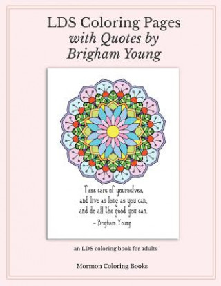 Könyv LDS Coloring Pages with Quotes from Brigham Young: an LDS coloring book for adults Mormon Coloring Books