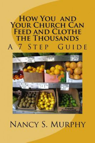 Kniha How You and Your Church Can Feed and Clothe the Thousands: A 7 Step Guide Nancy S Murphy