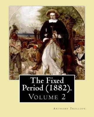 Knjiga The Fixed Period (1882). By: Anthony Trollope. (Volume 2): The Fixed Period (1882) is a satirical dystopian novel. ( in two volumen's) Anthony Trollope