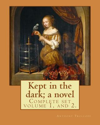 Książka Kept in the dark; a novel. By: Anthony Trollope (Complete set volume 1, and 2): Novel ( Original Version), in two volume's Anthony Trollope