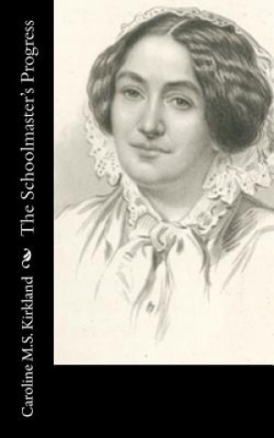 Libro The Schoolmaster's Progress Caroline M S Kirkland