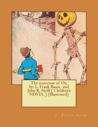 Carte The scarecrow of Oz, by: L. Frank Baum and John R. Neill ( Children's NOVEL ) (Illustrated) L Frank Baum