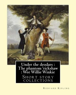 Kniha Under the deodars: The phantom 'rickshaw: Wee Willie Winkie. By: Rudyard Kipling: Short story collections Rudyard Kipling