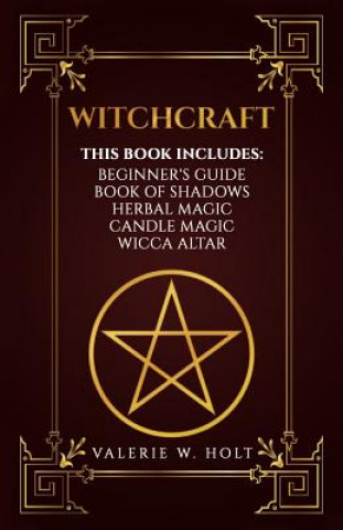 Book Witchcraft: Wicca for Beginner's, Book of Shadows, Candle Magic, Herbal Magic, Wicca Altar Valerie W Holt