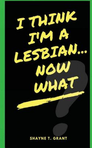 Carte I Think I'm A Lesbian... Now What? Mrs Shayne T Grant