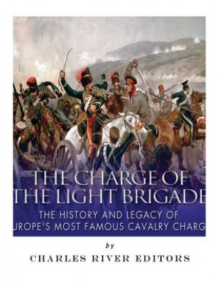 Książka The Charge of the Light Brigade: The History and Legacy of Europe's Most Famous Cavalry Charge Charles River Editors