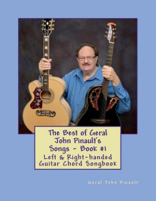 Książka The Best of Geral John Pinault's Songs - Book #1: Left & Right-handed Guitar Chord Songbook Geral John Pinault