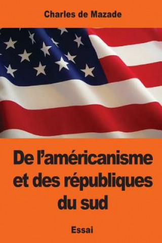 Könyv De l'américanisme et des républiques du sud Charles de Mazade