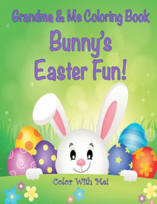 Книга Color With Me! Grandma & Me Coloring Book: Bunny's Easter Fun! Mary Lou Brown
