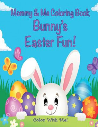 Książka Color With Me! Mommy & Me Coloring Book: Bunny's Easter Fun! Mary Lou Brown