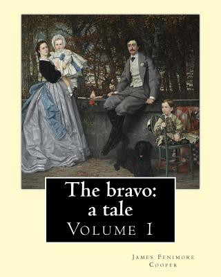 Buch The bravo: a tale. By: James Fenimore Cooper (Volume 1): Novel (in two volume's) James Fenimore Cooper