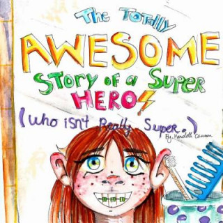 Libro The Totally Awesome Story of a Super Hero (Who isn't Really Super.) Kendelle Cannon