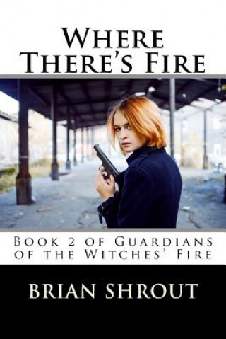 Książka Where There's Fire: Book 2 of Guardians of the Witches' Fire Brian Shrout