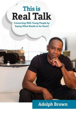 Książka This Is Real Talk: Connecting With Young People by Saying What Needs to be Heard Dr Adolph Brown III