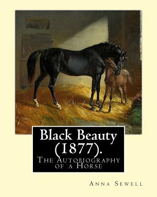 Kniha Black Beauty (1877). By: Anna Sewell: Black Beauty: The Autobiography of a Horse, first published November 24, 1877, is Anna Sewell's only nove Anna Sewell