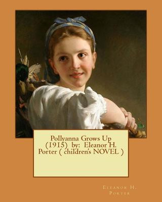 Knjiga Pollyanna Grows Up (1915) by: Eleanor H. Porter ( children's NOVEL ) Eleanor H Porter