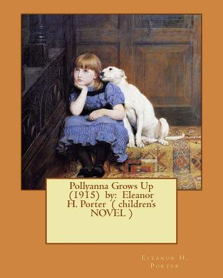 Kniha Pollyanna Grows Up (1915) by: Eleanor H. Porter ( children's NOVEL ) Eleanor H Porter