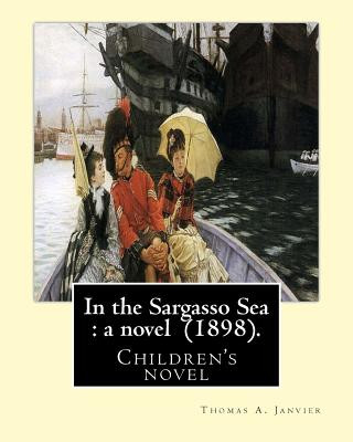 Książka In the Sargasso Sea: a novel (1898). By: Thomas A.(Allibone) Janvier: Children's novel Thomas A Janvier