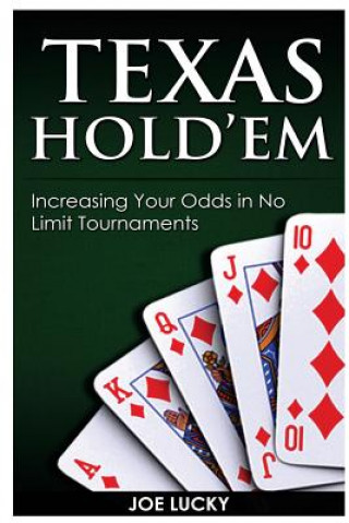 Kniha Texas Hold'em: Increasing Your Odds in No Limit Tournaments Joe Lucky