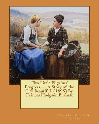 Knjiga Two Little Pilgrims' Progress - A Story of the City Beautiful (1895) By: Frances Hodgson Burnett Frances Hodgson Burnett