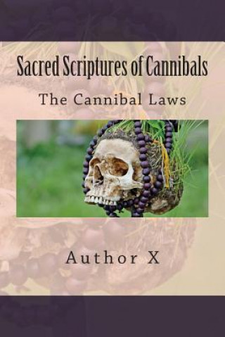 Knjiga Sacred Scriptures of Cannibals: The Cannibal Law's Author X