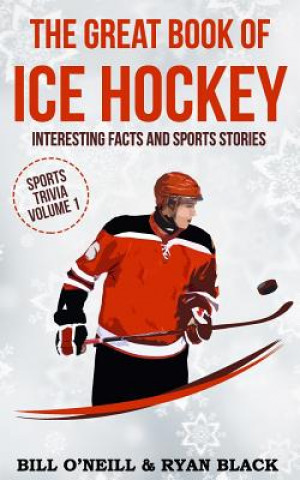 Carte The Great Book of Ice Hockey: Interesting Facts and Sports Stories Bill O'Neill