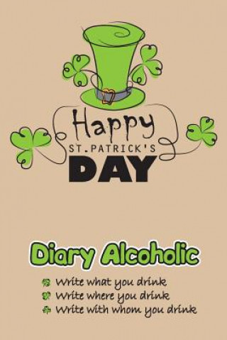 Libro Diary Alcoholic: Happy St.Patrick's Day Mykola Krylov