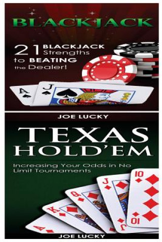 Книга Blackjack & Texas Hold'em: 21 Blackjack Strengths to Beating the Dealer! & Increasing Your Odds in No Limit Tournaments Joe Lucky