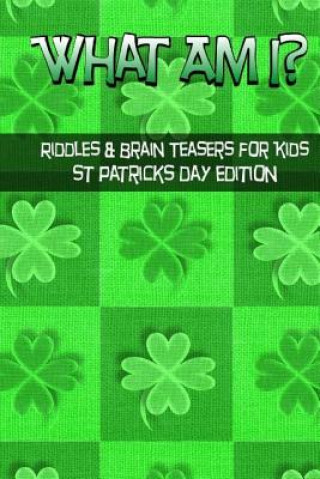 Book What Am I? Riddles And Brain Teasers For Kids St. Patrick's Day Edition C Langkamp