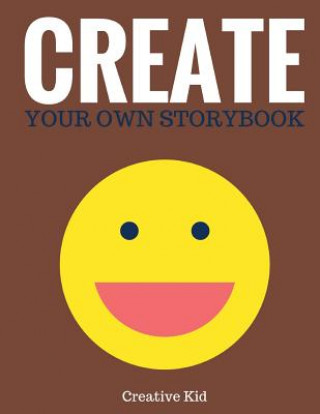 Kniha Create Your Own Storybook: 50 Pages - Write, Draw, and Illustrate Your Own Book (Large, 8.5 x 11) Creative Kid