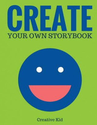 Könyv Create Your Own Storybook: 50 Pages - Write, Draw, and Illustrate Your Own Book (Large, 8.5 x 11) Creative Kid