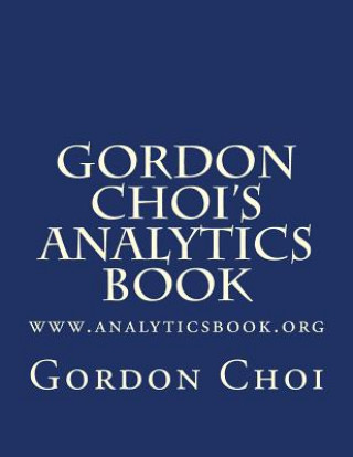 Libro Gordon Choi's Analytics Book: www.analyticsbook.org Gordon Wt Choi