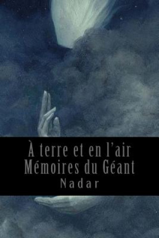Kniha A terre et en l'air - Mémoires du Géant Nadar